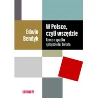 Publicystyka - W Polsce czyli wszędzie Rzecz o upadku i przyszłości świata Edwin Bendyk - miniaturka - grafika 1