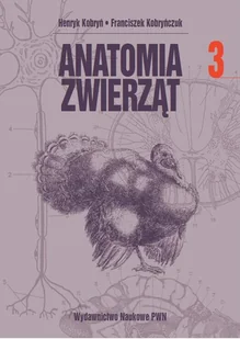 Anatomia zwierząt tom 3 - Henryk Kobryń, Franciszek Kobryńczuk - Podręczniki dla szkół wyższych - miniaturka - grafika 1