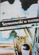 Książki o kulturze i sztuce - Szymanowski w Teatrze - miniaturka - grafika 1