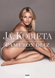 IUVI Cameron Diaz Ja, Kobieta. Jak pokochać i zrozumieć swoje ciało - Zdrowie - poradniki - miniaturka - grafika 2