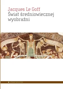 Świat średniowiecznej wyobraźni - Le Jacques Goff - Historia świata - miniaturka - grafika 1