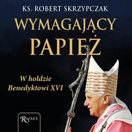 Audiobooki - literatura popularnonaukowa - Wymagający papież. W hołdzie Benedyktowi XVI - miniaturka - grafika 1