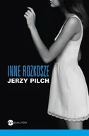 Literatura obyczajowa - Wielka Litera Jerzy Pilch Inne rozkosze - miniaturka - grafika 1