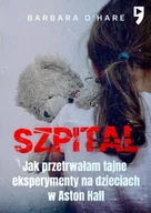 Felietony i reportaże - Szpital. Jak przetrwałam tajne eksperymenty na dzieciach w Aston Hall - miniaturka - grafika 1