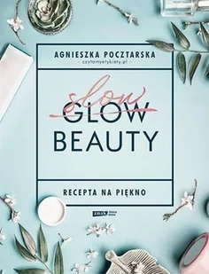 Slow Beauty Recepta na piękno Pocztarska Agnieszka - Poradniki hobbystyczne - miniaturka - grafika 2