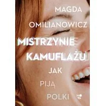Mistrzynie kamuflażu Magda Omilianowicz - Felietony i reportaże - miniaturka - grafika 2