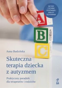 GWP Gdańskie Wydawnictwo Psychologiczne Skuteczna Terapia Dziecka z Autyzmem. Praktyczny poradnik dla terapeutów i rodziców Budzińska Anna - Poradniki dla rodziców - miniaturka - grafika 2