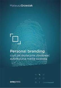 Personal branding czyli jak skutecznie zbudować autentyczną markę osobistą Grzesiak Mateusz - Psychologia - miniaturka - grafika 2