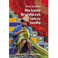 Książki podróżnicze - Muza Nie każdy Brazylijczyk tańczy Sambę - TONY KOSOSKI - miniaturka - grafika 1