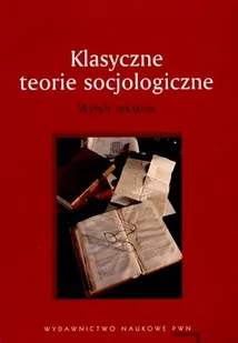 Wydawnictwo Naukowe PWN Klasyczne teorie socjologiczne. Wybór tekstów. - Filozofia i socjologia - miniaturka - grafika 1