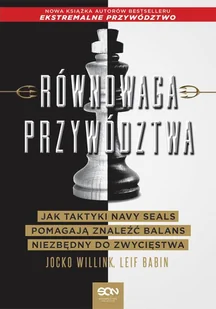 Równowaga przywództwa. Jak taktyki Navy Seals pomagają znaleźć balans niezbędny do zwycięstwa - Biografie i autobiografie - miniaturka - grafika 2
