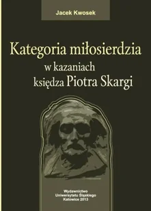 Kategoria miłosierdzia w kazaniach księdza... - Jacek Kwosek - Pomoce naukowe - miniaturka - grafika 1