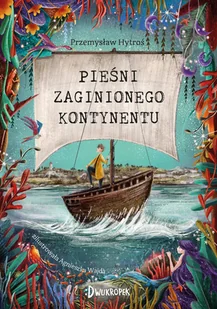 Pieśni Zaginionego Kontynentu Hytroś Przemysław - Literatura popularno naukowa dla młodzieży - miniaturka - grafika 1