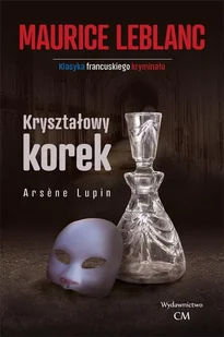 CM Jakub Jagiełło Arsene Lupin - Kryształowy korek Maurice Leblanc - Kryminały - miniaturka - grafika 4