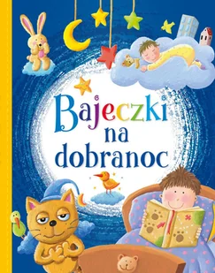 Bajeczki na dobranoc - Literatura popularno naukowa dla młodzieży Bajeczki na dobranoc - Literatura popularno naukowa dla młodzieży - miniaturka - grafika 1