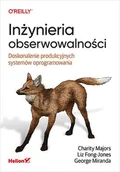 Książki medyczne - Inżynieria obserwowalności. Doskonalenie produkcyjnych systemów oprogramowania - miniaturka - grafika 1