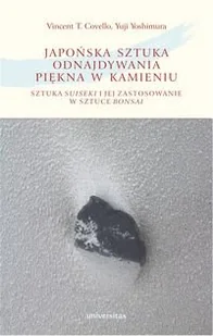 Covello Vincent T., Yoshimura Yuji Japońska sztuka odnajdywania piękna w kamieniu sztuka suiseki i jej zastosowanie w sztuce bonsai - dostępny od ręki, natychmiastowa wysyłka - Dom i ogród - miniaturka - grafika 1