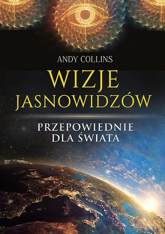 WIZJE JASNOWIDZÓW PRZEPOWIEDNIE DLA ŚWIATA Andy Collins