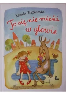 Literatura To się nie mieści w głowie - Renata Piątkowska - Baśnie, bajki, legendy - miniaturka - grafika 2