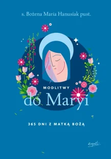 Modlitwy do Maryi. 365 dni z Matką Bożą - Bożena Maria Hanusiak - Religia i religioznawstwo - miniaturka - grafika 1