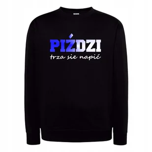 BLUZA DRESOWA MĘSKA SZYJA PIŹDZI TRZA SIE NAPIĆ ŚMIESZNA PREZENT XXL - Bluzy męskie - miniaturka - grafika 1