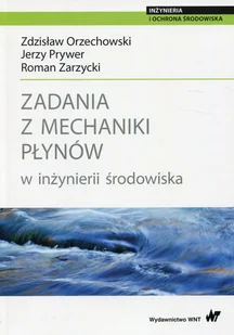 Orzechowski Zdzisław, Prywer Jerzy, Zarzycki Roman Zadania z mechaniki płynów w inżynierii środowiska - Powieści i opowiadania - miniaturka - grafika 1