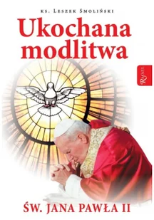 Rafael Dom Wydawniczy Ukochana modlitwa świętego Jana Pawła II Leszek Smoliński - Religia i religioznawstwo - miniaturka - grafika 2