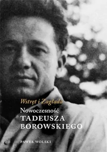 Austeria Wstręt i Zagłada Nowoczesność Tadeusza Borowskiego Wolski Paweł - Powieści - miniaturka - grafika 2