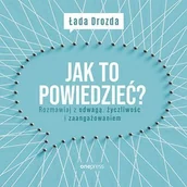 Audiobooki - poradniki - Jak to powiedzieć? Rozmawiaj z odwagą, życzliwością i zaangażowaniem - miniaturka - grafika 1