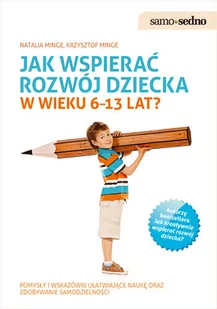 Jak wspierać rozwój dziecka w wieku 6-13 lat$164 - Natalia Minge, Krzysztof Minge - Pedagogika i dydaktyka - miniaturka - grafika 1