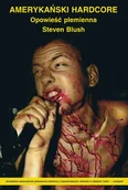 Biografie i autobiografie - Amerykański hardcore - Steven Blush - książka - miniaturka - grafika 1