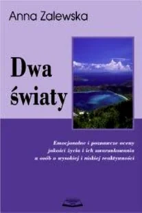 Dwa światy. Emocjonalne i poznawcze oceny jakości życia i ich uwarunkowania u osób o wysokiej i niskiej reaktywności - Podręczniki dla szkół wyższych - miniaturka - grafika 1