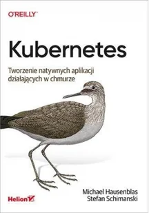 Kubernetes. Tworzenie natywnych aplikacji działających w chmurze - Książki o programowaniu - miniaturka - grafika 2