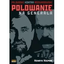 Polowanie na Generała. Piłsudski kontra Rozwadowski. Prawdziwa historia niepodległości - Henryk Nicpoń - Historia Polski - miniaturka - grafika 1