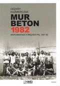 Pamiętniki, dzienniki, listy - Mur Beton 1982 Wspomnienia z więzień PRL 1981-82 - Cezary Kaźmierczak - miniaturka - grafika 1