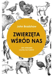 Zwierzęta Wśród Nas Jak Zwierzęta Czynią Nas Ludźmi John Bradshaw - Poradniki hobbystyczne - miniaturka - grafika 3