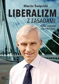 Podręczniki dla szkół wyższych - Liberalizm z zasadami. Wybór artykułów z lat 1987-2023 - Święcicki Marcin - książka - miniaturka - grafika 1
