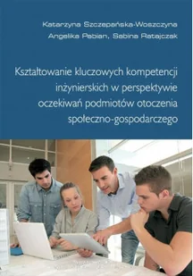 Kształtowanie kluczowych kompetencji inżynierskich w perspektywie oczekiwań podmiotów otoczenia społeczno gospodarczego - Biznes - miniaturka - grafika 1