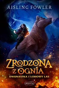 Harperkids Zrodzona z ognia. Dwunastka i Lodowy Las. Fireborn. Tom 1 - Aisling Fowler - Baśnie, bajki, legendy - miniaturka - grafika 2