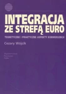 Integracja ze strefą euro - Cezary Wójcik - Podręczniki dla szkół wyższych - miniaturka - grafika 2