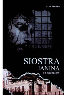 Siostra Janina od więźniów - Biografie i autobiografie - miniaturka - grafika 1