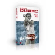 Ludzie sportu - Agora Władysław Kozakiewicz, Michał Pol Nie mówcie mi, jak mam żyć - miniaturka - grafika 1
