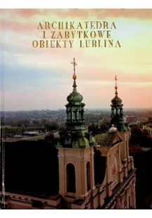 Archikatedra i zabytkowe obiekty Lublina - Książki o kulturze i sztuce - miniaturka - grafika 1