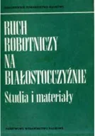 Historia świata - Ruch Robotniczy Na Białostocczyźnie - miniaturka - grafika 1