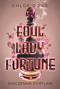 Nikczemna fortuna. Foul Lady Fortune. Tom 1 - Chloe Gong - książka - Fantasy - miniaturka - grafika 1