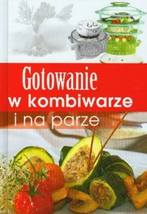 Gotowanie w kombiwarze i na parze - Książki kucharskie - miniaturka - grafika 1