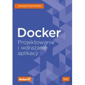 Książki o programowaniu - Docker. Projektowanie i wdrażanie aplikacji - miniaturka - grafika 1