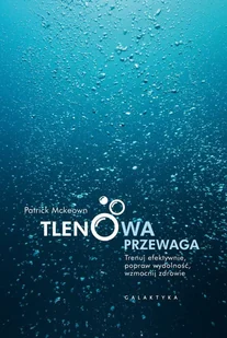 Tlenowa przewaga Trenuj efektywnie popraw wydolność wzmocnij zdrowie PATRICK MCKEOWN - Sport i wypoczynek - miniaturka - grafika 1