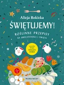 Kuchnia polska - Świętujemy! Roślinne przepisy na uroczystości i święta - miniaturka - grafika 1
