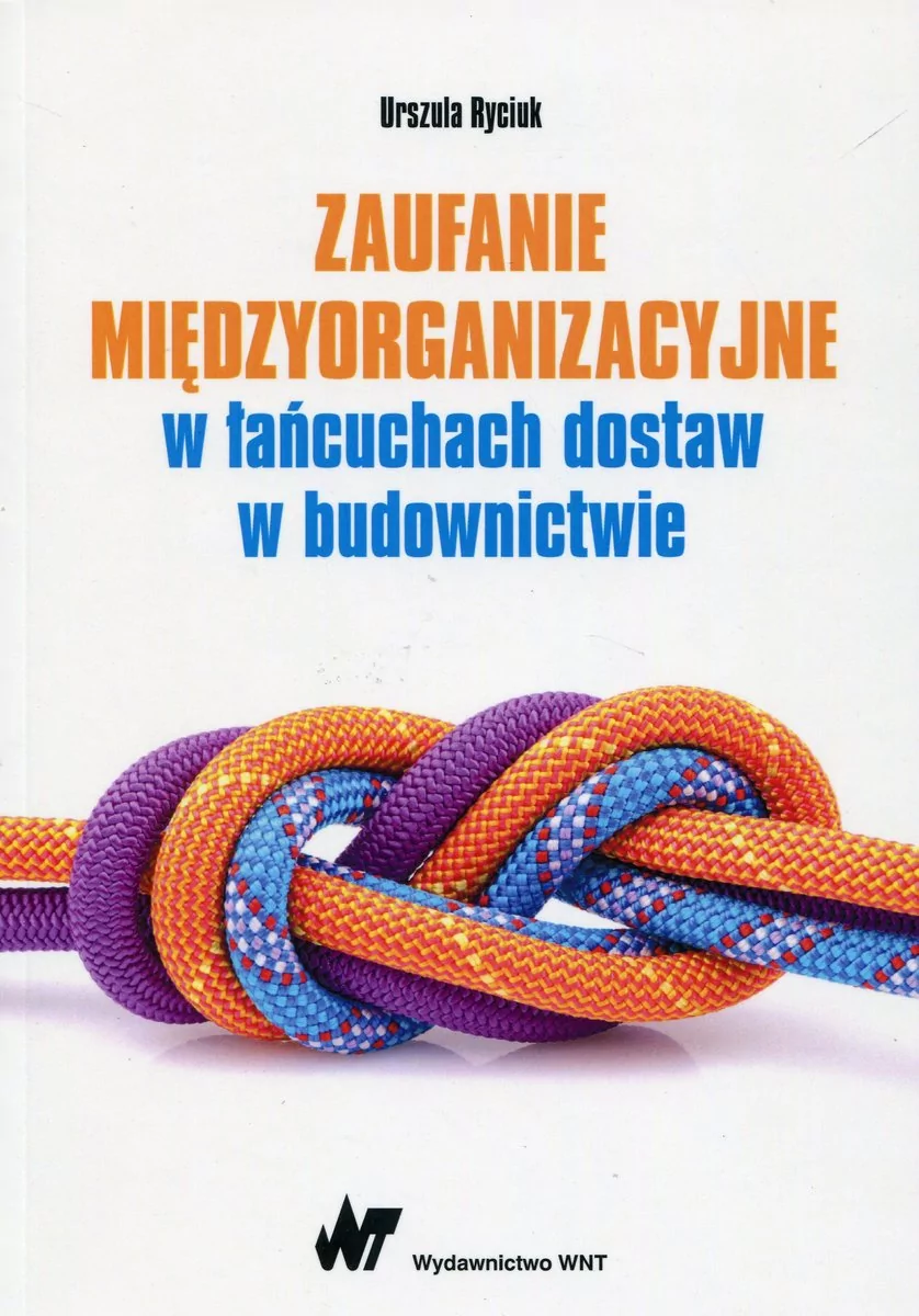 Zaufanie międzyorganizacyjne w łańcuchach dostaw w budownictwie - Ryciuk Urszula